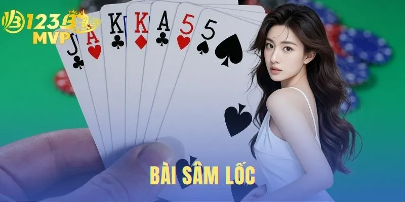 Bài Sâm Lốc | Luật Chơi Và Cách Đánh Chuẩn Tại 123B MVP 1 Bài Sâm Lốc