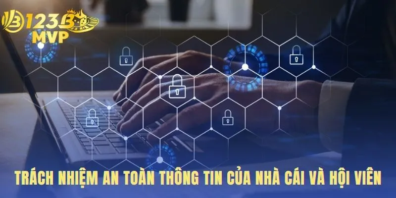 An toàn thông tin đòi hỏi trách nhiệm chung của hai bên